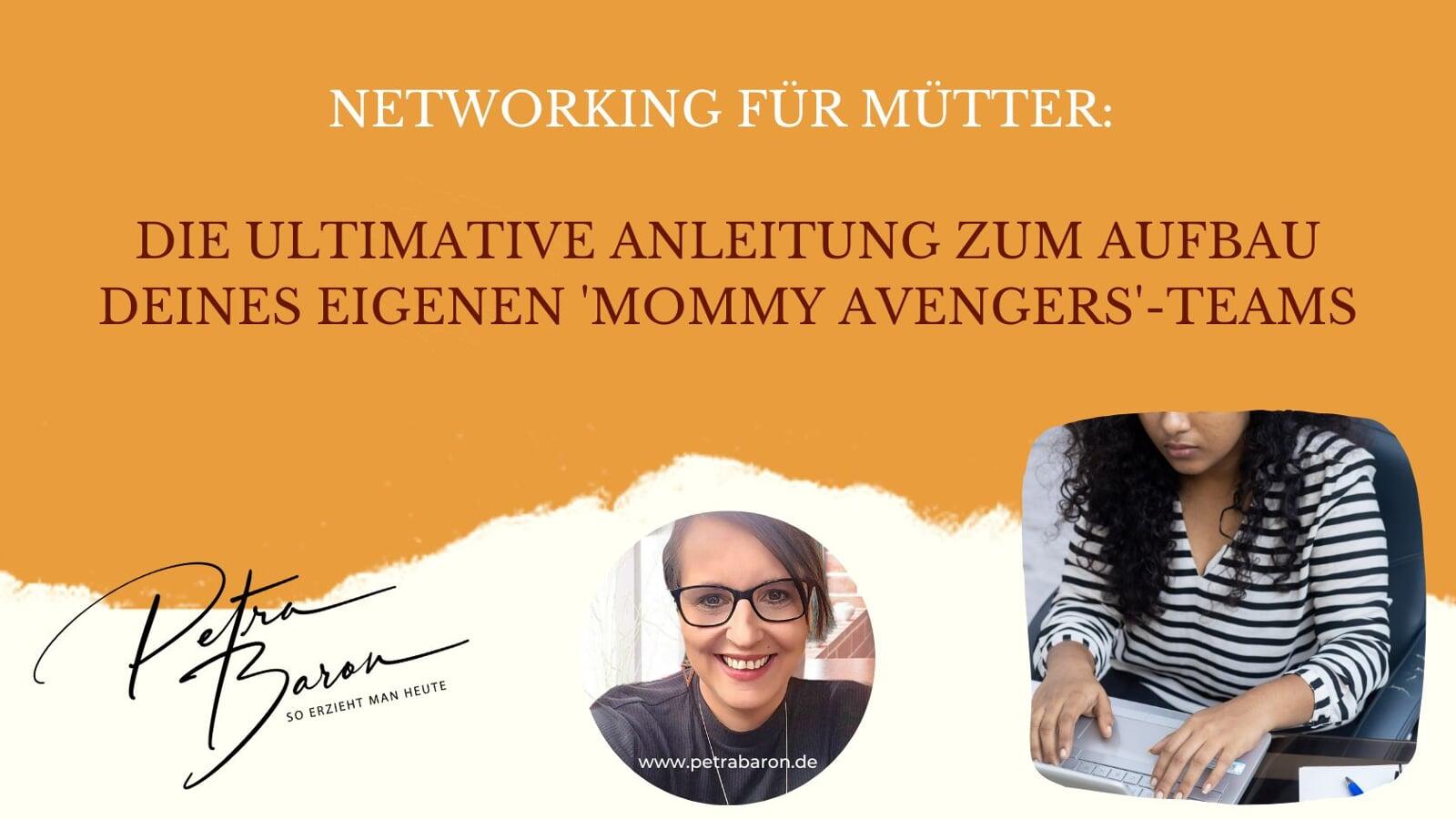 Networking für Mütter: Die ultimative Anleitung zum Aufbau deines eigenen 'Mommy Avengers'-Teams